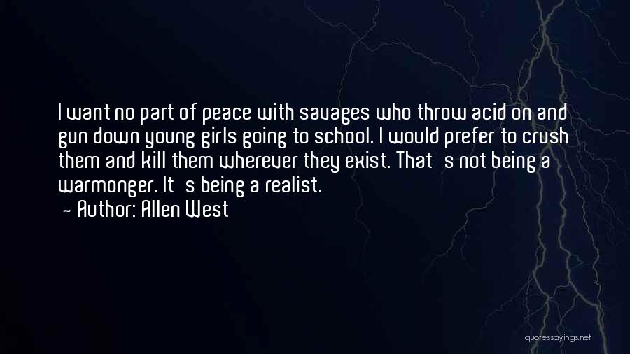 Allen West Quotes: I Want No Part Of Peace With Savages Who Throw Acid On And Gun Down Young Girls Going To School.