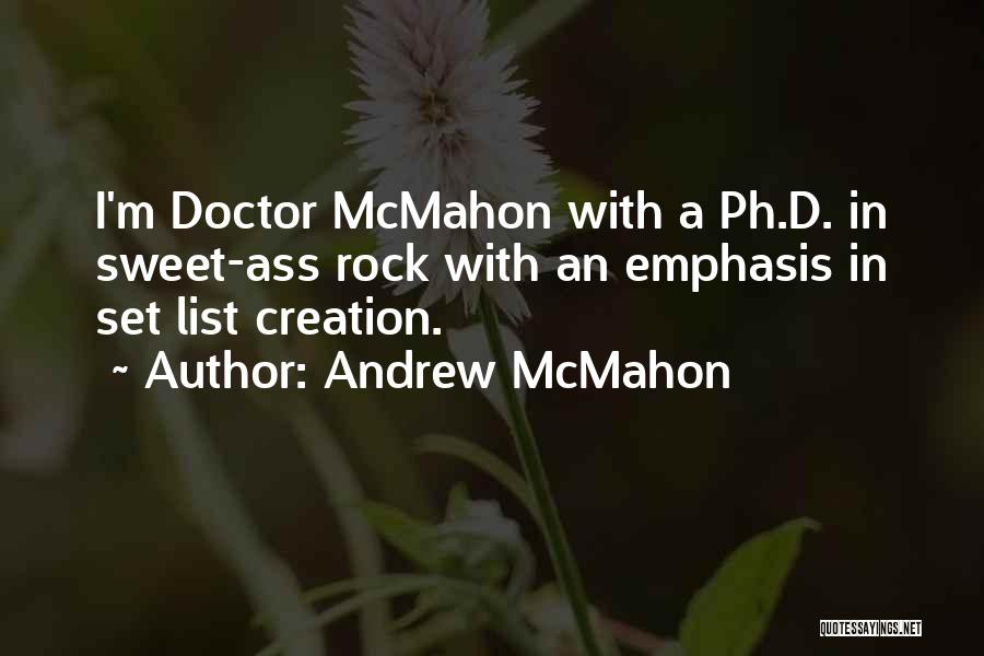 Andrew McMahon Quotes: I'm Doctor Mcmahon With A Ph.d. In Sweet-ass Rock With An Emphasis In Set List Creation.