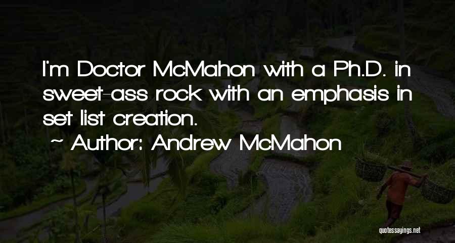 Andrew McMahon Quotes: I'm Doctor Mcmahon With A Ph.d. In Sweet-ass Rock With An Emphasis In Set List Creation.