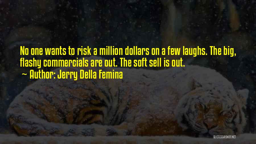 Jerry Della Femina Quotes: No One Wants To Risk A Million Dollars On A Few Laughs. The Big, Flashy Commercials Are Out. The Soft