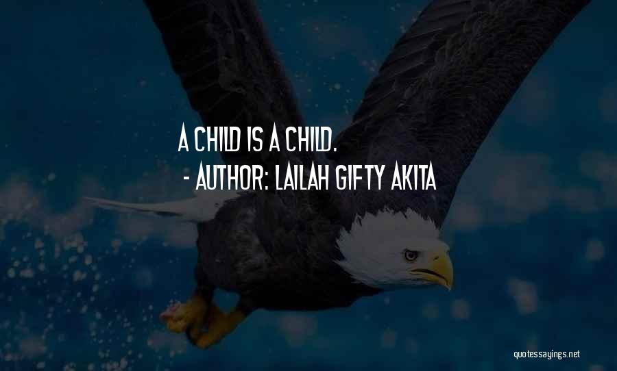Lailah Gifty Akita Quotes: A Child Is A Child.