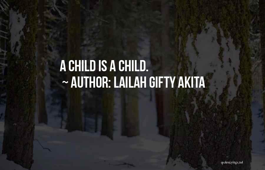 Lailah Gifty Akita Quotes: A Child Is A Child.