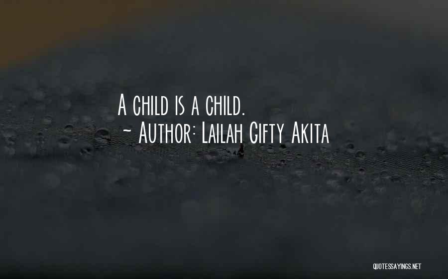 Lailah Gifty Akita Quotes: A Child Is A Child.