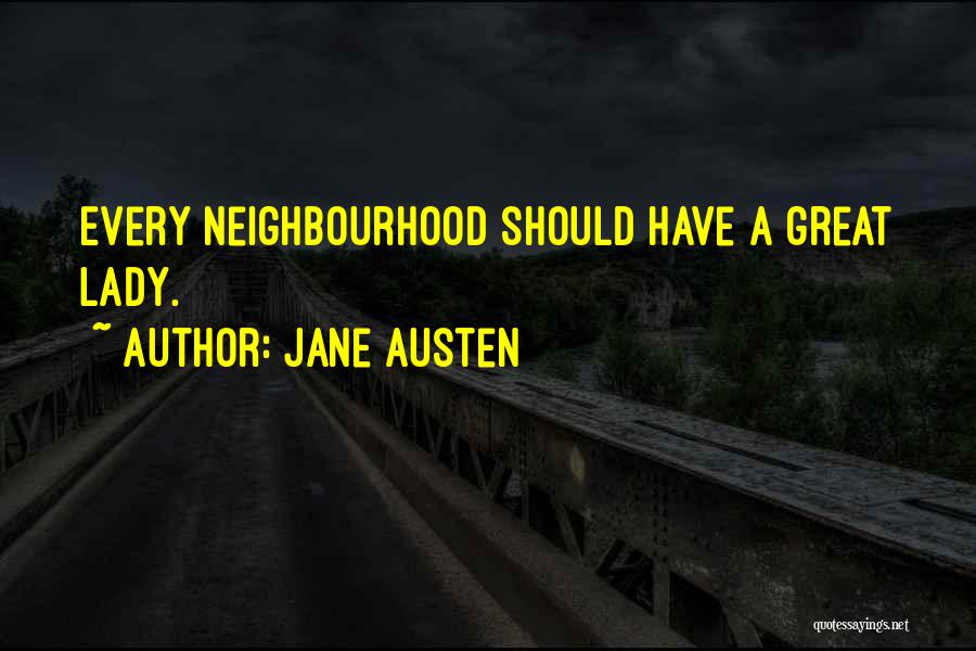 Jane Austen Quotes: Every Neighbourhood Should Have A Great Lady.