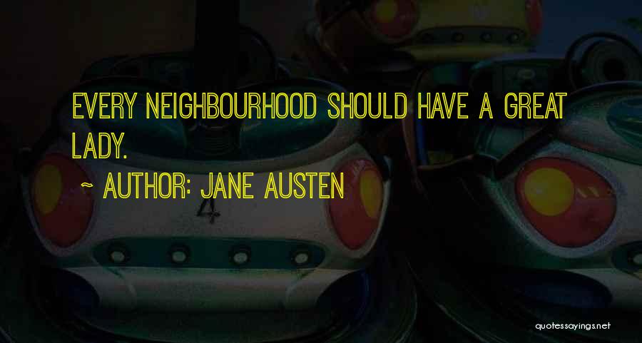 Jane Austen Quotes: Every Neighbourhood Should Have A Great Lady.