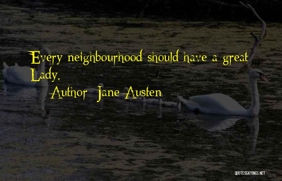 Jane Austen Quotes: Every Neighbourhood Should Have A Great Lady.