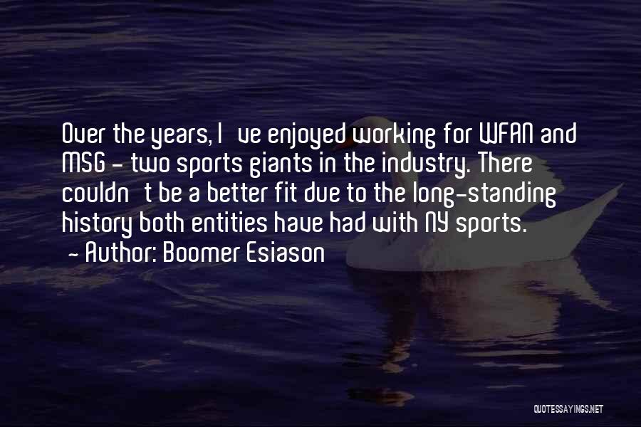 Boomer Esiason Quotes: Over The Years, I've Enjoyed Working For Wfan And Msg - Two Sports Giants In The Industry. There Couldn't Be