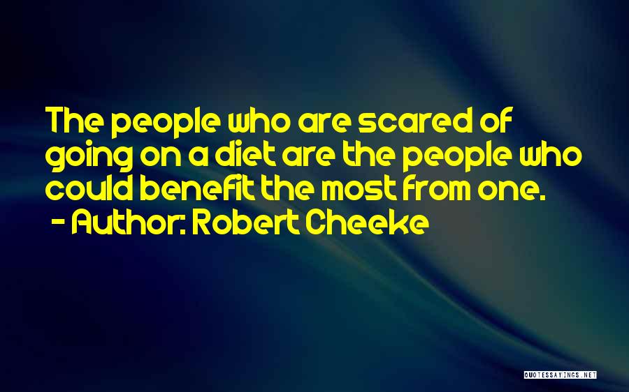 Robert Cheeke Quotes: The People Who Are Scared Of Going On A Diet Are The People Who Could Benefit The Most From One.