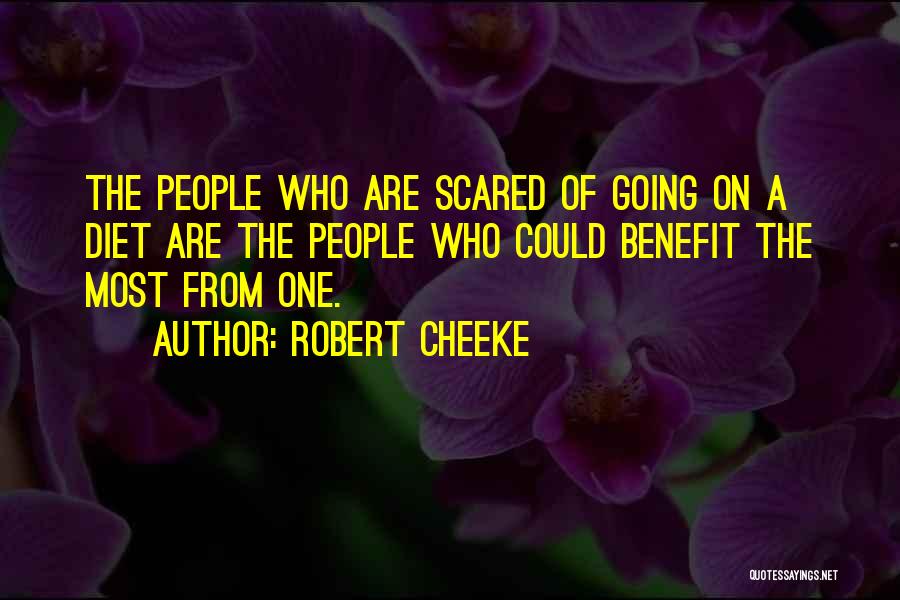 Robert Cheeke Quotes: The People Who Are Scared Of Going On A Diet Are The People Who Could Benefit The Most From One.