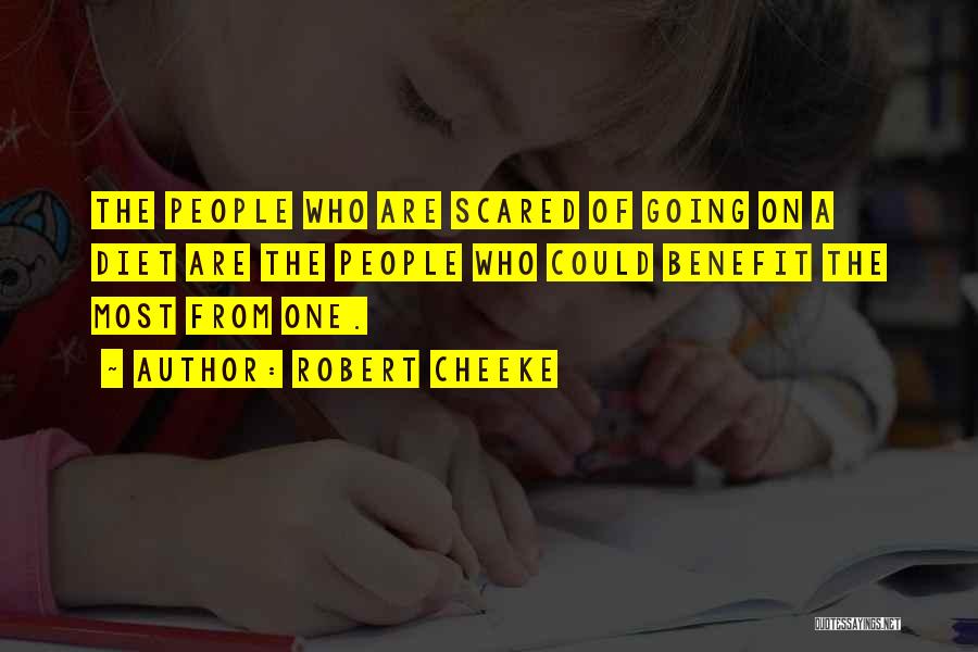 Robert Cheeke Quotes: The People Who Are Scared Of Going On A Diet Are The People Who Could Benefit The Most From One.