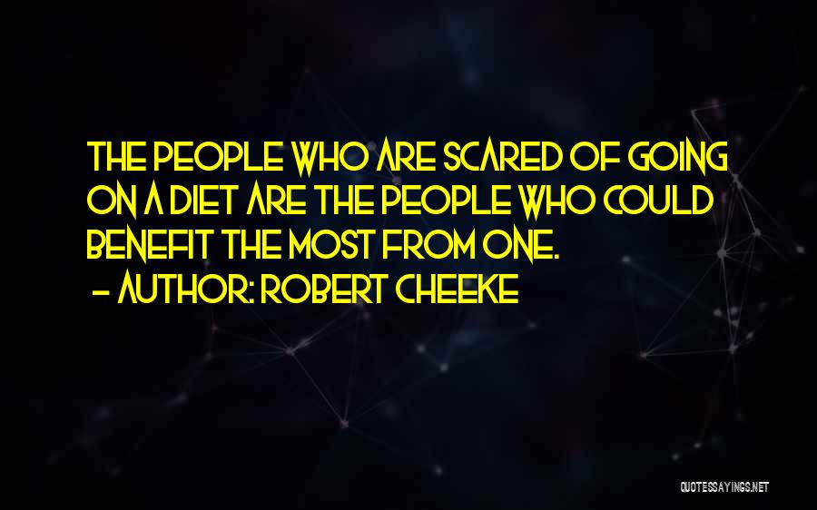 Robert Cheeke Quotes: The People Who Are Scared Of Going On A Diet Are The People Who Could Benefit The Most From One.