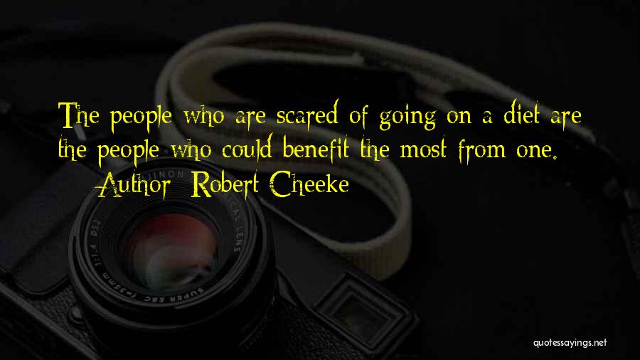 Robert Cheeke Quotes: The People Who Are Scared Of Going On A Diet Are The People Who Could Benefit The Most From One.