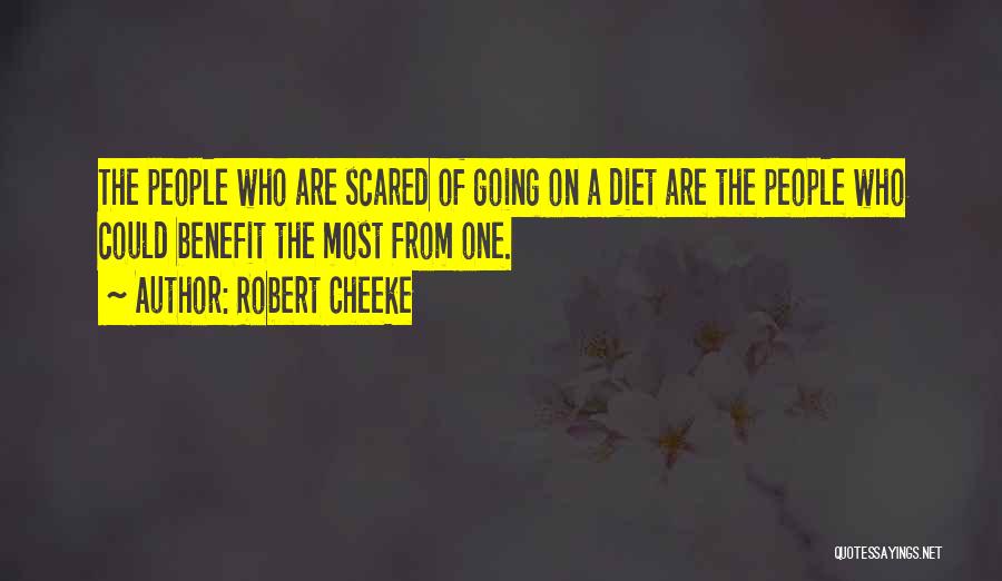 Robert Cheeke Quotes: The People Who Are Scared Of Going On A Diet Are The People Who Could Benefit The Most From One.