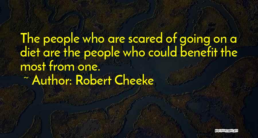 Robert Cheeke Quotes: The People Who Are Scared Of Going On A Diet Are The People Who Could Benefit The Most From One.