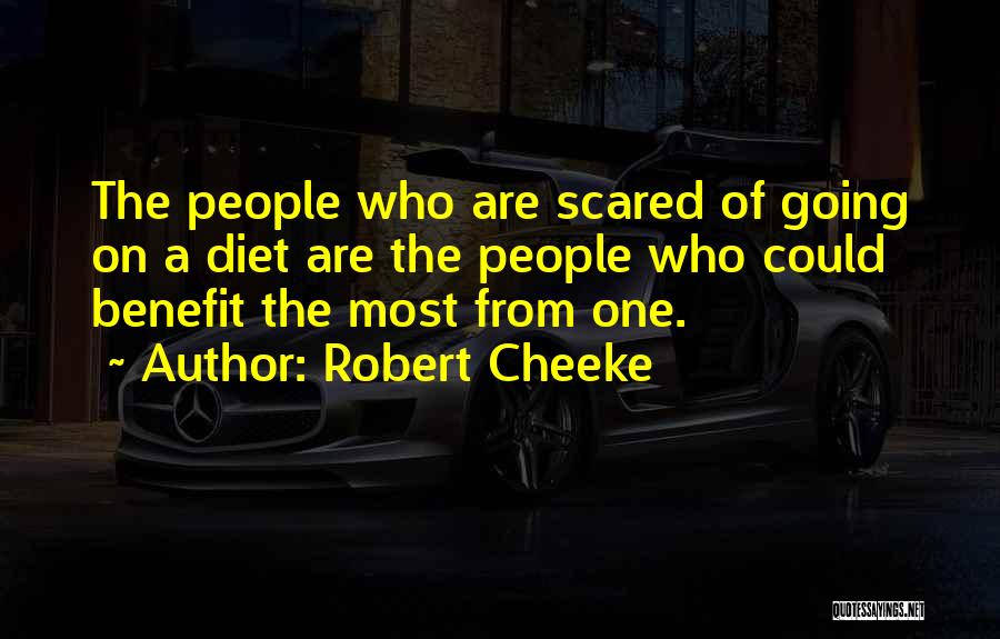 Robert Cheeke Quotes: The People Who Are Scared Of Going On A Diet Are The People Who Could Benefit The Most From One.