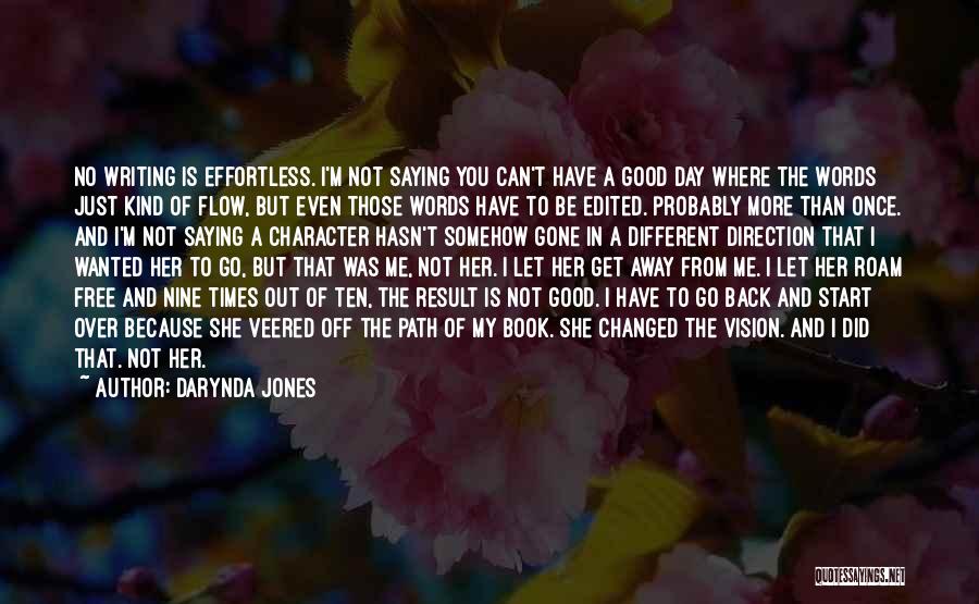 Darynda Jones Quotes: No Writing Is Effortless. I'm Not Saying You Can't Have A Good Day Where The Words Just Kind Of Flow,