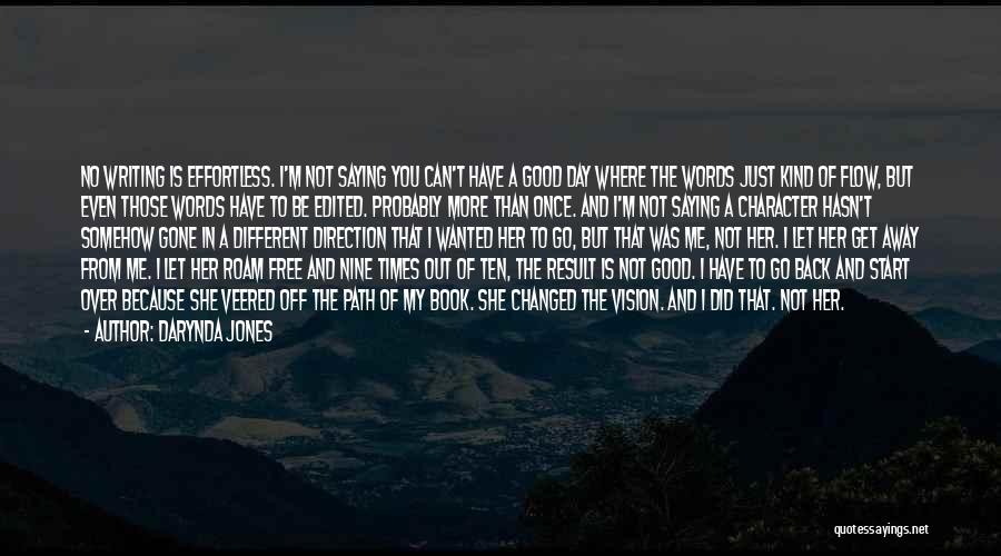 Darynda Jones Quotes: No Writing Is Effortless. I'm Not Saying You Can't Have A Good Day Where The Words Just Kind Of Flow,