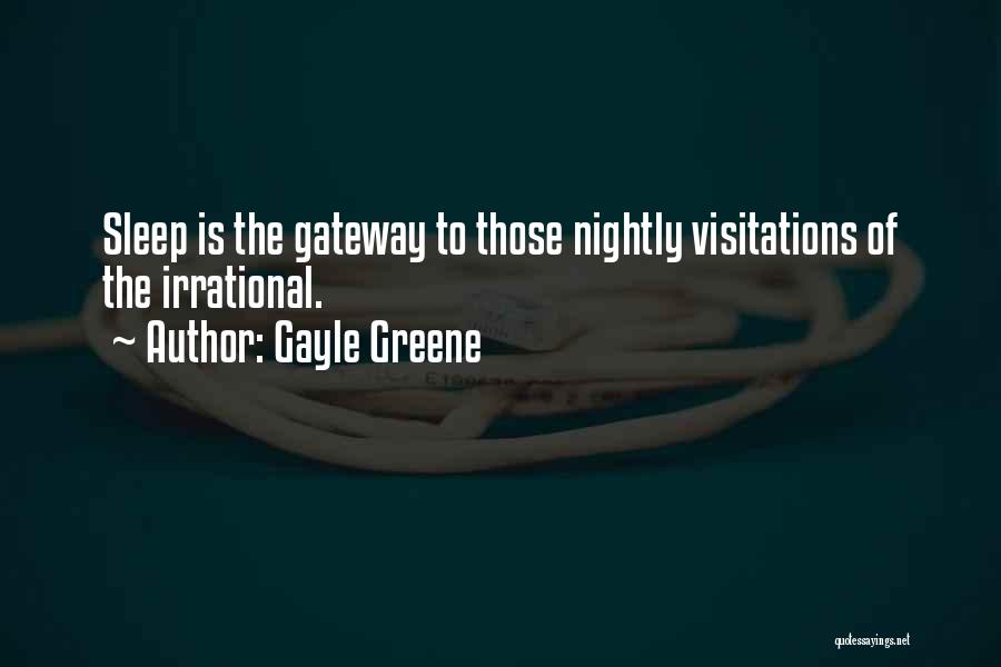 Gayle Greene Quotes: Sleep Is The Gateway To Those Nightly Visitations Of The Irrational.