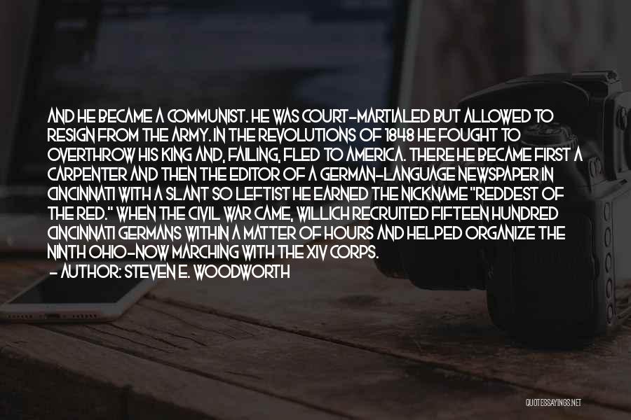 Steven E. Woodworth Quotes: And He Became A Communist. He Was Court-martialed But Allowed To Resign From The Army. In The Revolutions Of 1848