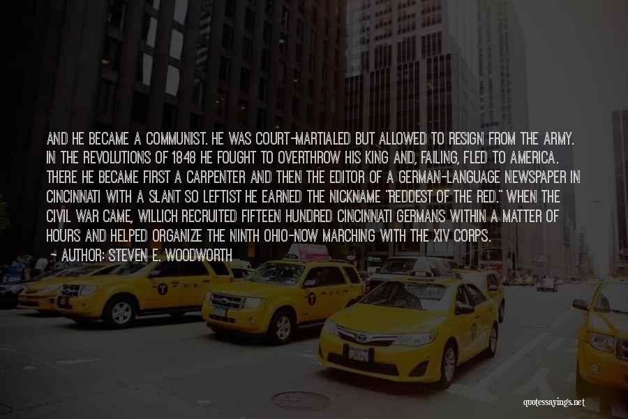 Steven E. Woodworth Quotes: And He Became A Communist. He Was Court-martialed But Allowed To Resign From The Army. In The Revolutions Of 1848