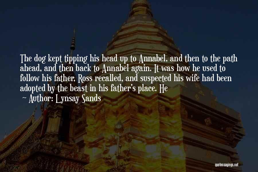 Lynsay Sands Quotes: The Dog Kept Tipping His Head Up To Annabel, And Then To The Path Ahead, And Then Back To Annabel