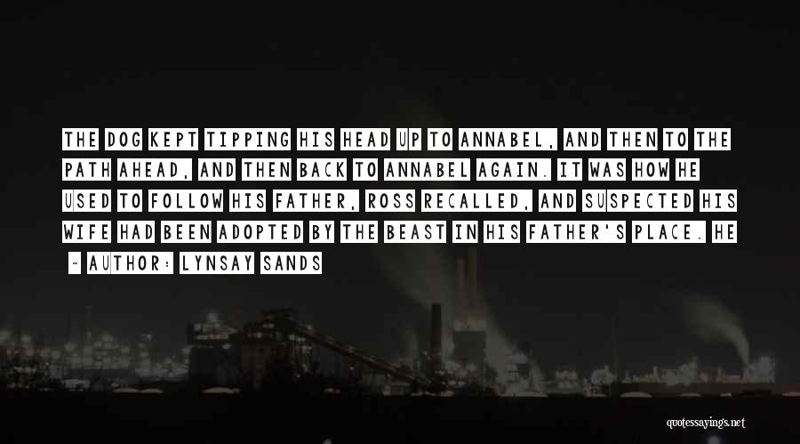 Lynsay Sands Quotes: The Dog Kept Tipping His Head Up To Annabel, And Then To The Path Ahead, And Then Back To Annabel