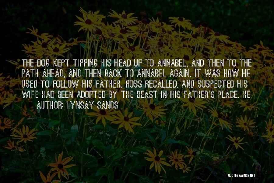 Lynsay Sands Quotes: The Dog Kept Tipping His Head Up To Annabel, And Then To The Path Ahead, And Then Back To Annabel