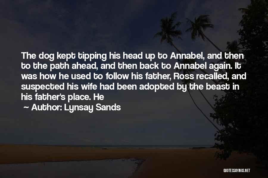 Lynsay Sands Quotes: The Dog Kept Tipping His Head Up To Annabel, And Then To The Path Ahead, And Then Back To Annabel
