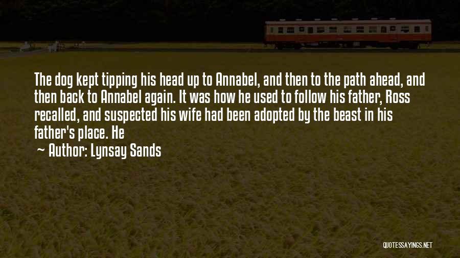 Lynsay Sands Quotes: The Dog Kept Tipping His Head Up To Annabel, And Then To The Path Ahead, And Then Back To Annabel