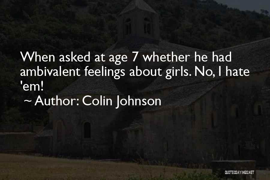 Colin Johnson Quotes: When Asked At Age 7 Whether He Had Ambivalent Feelings About Girls. No, I Hate 'em!