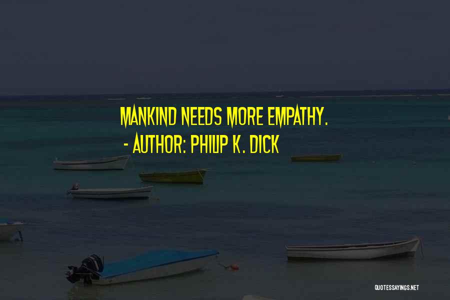 Philip K. Dick Quotes: Mankind Needs More Empathy.