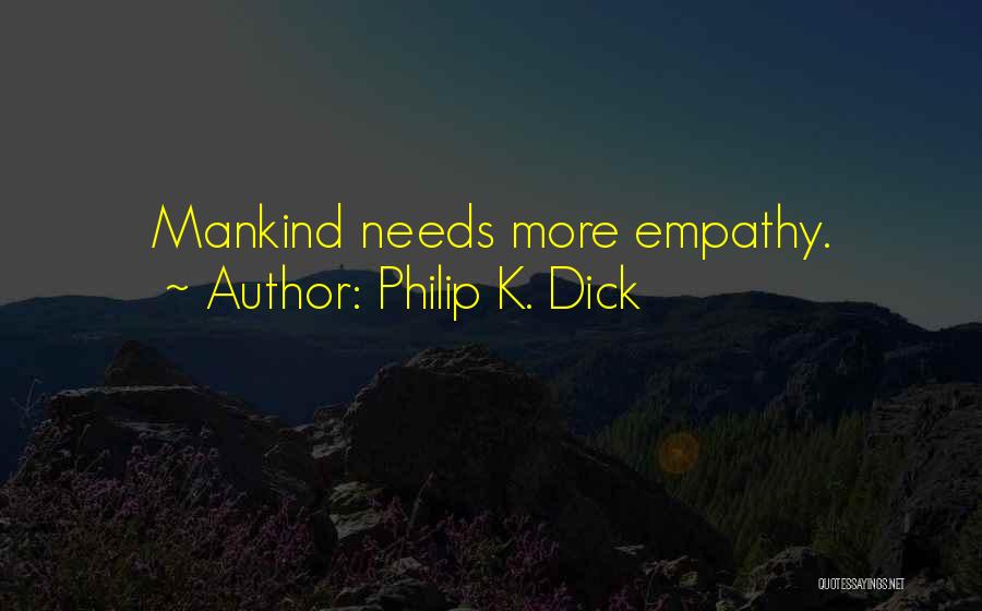 Philip K. Dick Quotes: Mankind Needs More Empathy.