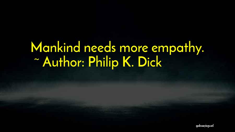 Philip K. Dick Quotes: Mankind Needs More Empathy.