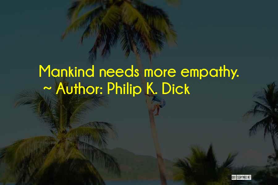 Philip K. Dick Quotes: Mankind Needs More Empathy.