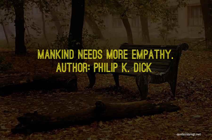 Philip K. Dick Quotes: Mankind Needs More Empathy.