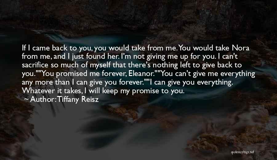 Tiffany Reisz Quotes: If I Came Back To You, You Would Take From Me. You Would Take Nora From Me, And I Just