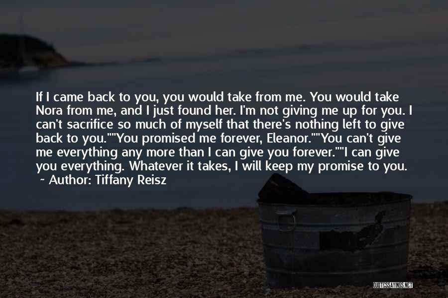 Tiffany Reisz Quotes: If I Came Back To You, You Would Take From Me. You Would Take Nora From Me, And I Just