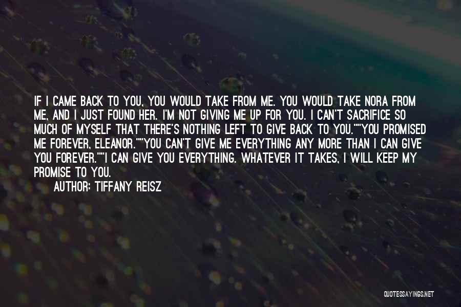 Tiffany Reisz Quotes: If I Came Back To You, You Would Take From Me. You Would Take Nora From Me, And I Just