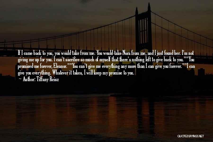 Tiffany Reisz Quotes: If I Came Back To You, You Would Take From Me. You Would Take Nora From Me, And I Just