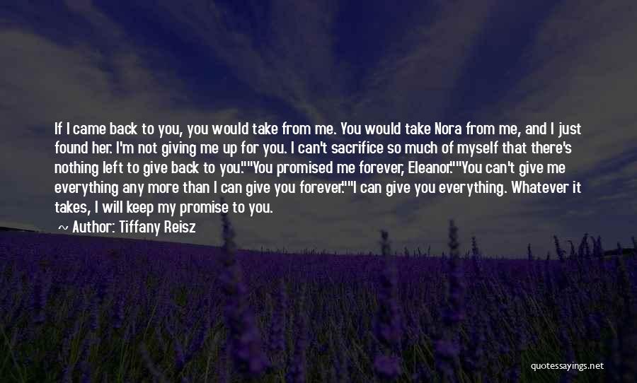 Tiffany Reisz Quotes: If I Came Back To You, You Would Take From Me. You Would Take Nora From Me, And I Just