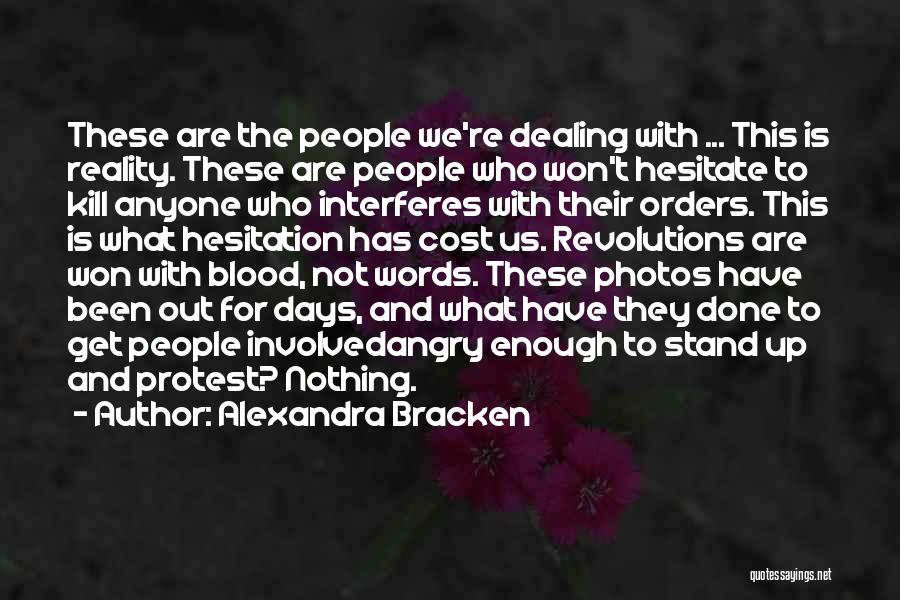 Alexandra Bracken Quotes: These Are The People We're Dealing With ... This Is Reality. These Are People Who Won't Hesitate To Kill Anyone