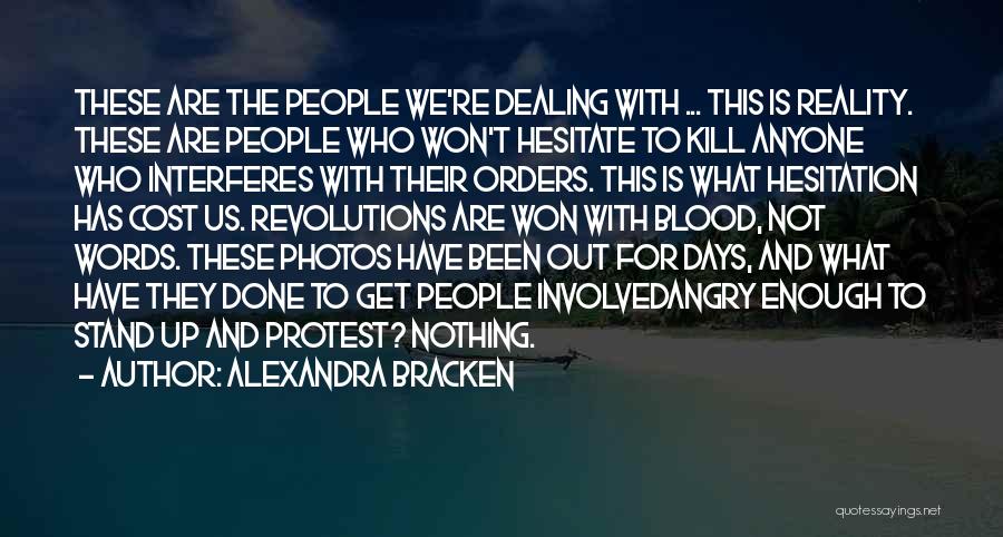 Alexandra Bracken Quotes: These Are The People We're Dealing With ... This Is Reality. These Are People Who Won't Hesitate To Kill Anyone