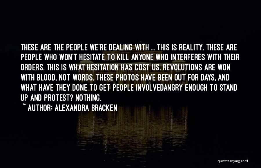 Alexandra Bracken Quotes: These Are The People We're Dealing With ... This Is Reality. These Are People Who Won't Hesitate To Kill Anyone