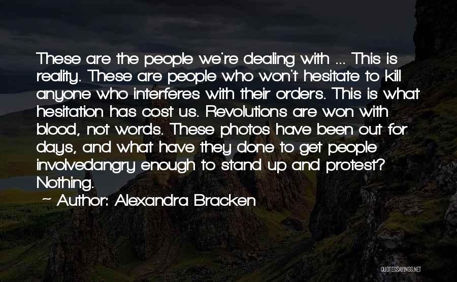 Alexandra Bracken Quotes: These Are The People We're Dealing With ... This Is Reality. These Are People Who Won't Hesitate To Kill Anyone