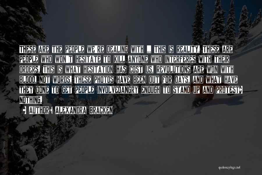 Alexandra Bracken Quotes: These Are The People We're Dealing With ... This Is Reality. These Are People Who Won't Hesitate To Kill Anyone