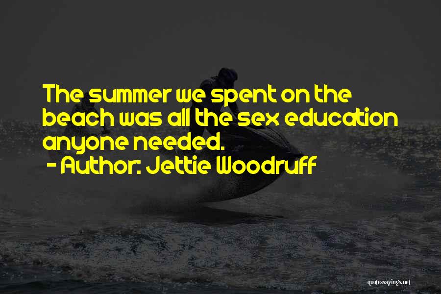 Jettie Woodruff Quotes: The Summer We Spent On The Beach Was All The Sex Education Anyone Needed.