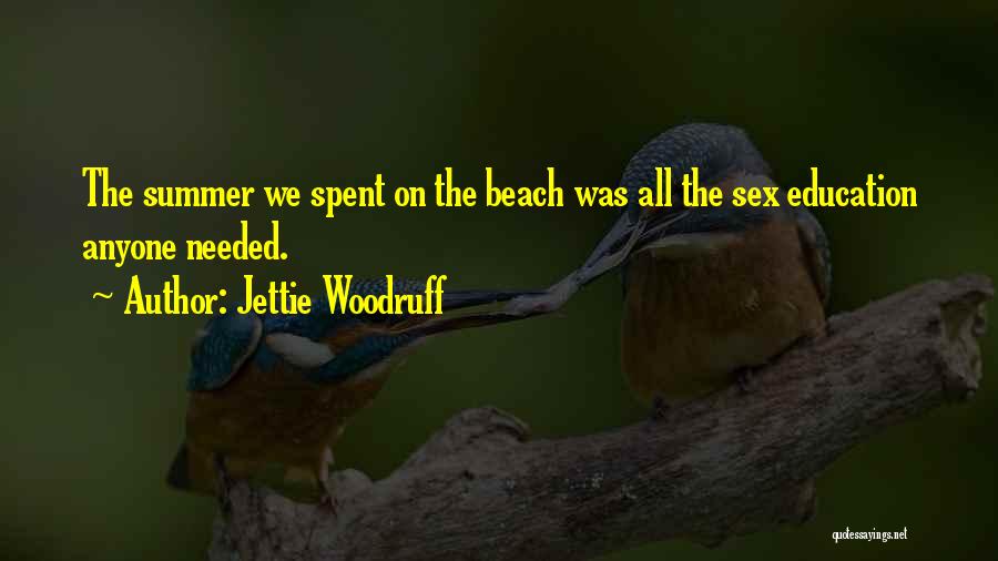 Jettie Woodruff Quotes: The Summer We Spent On The Beach Was All The Sex Education Anyone Needed.