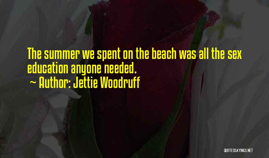 Jettie Woodruff Quotes: The Summer We Spent On The Beach Was All The Sex Education Anyone Needed.