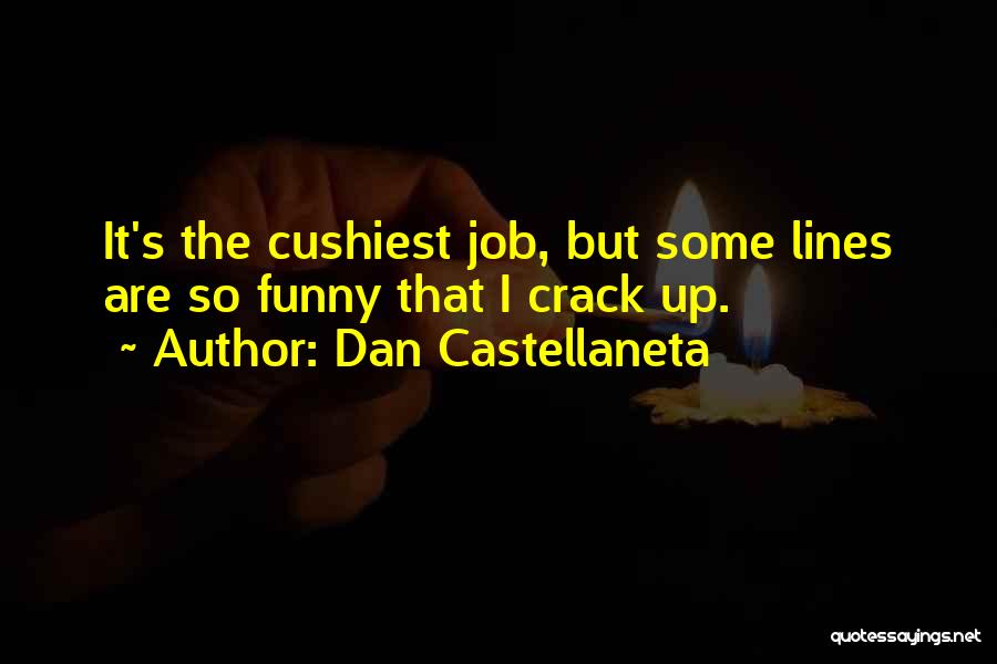 Dan Castellaneta Quotes: It's The Cushiest Job, But Some Lines Are So Funny That I Crack Up.