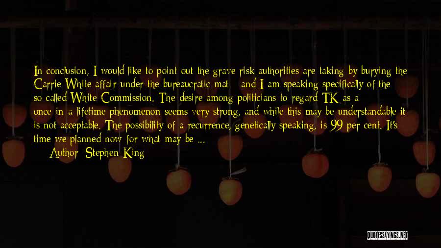 Stephen King Quotes: In Conclusion, I Would Like To Point Out The Grave Risk Authorities Are Taking By Burying The Carrie White Affair